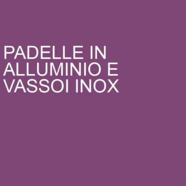 Padelle in alluminio e vassoi inox
